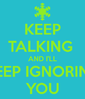 keep-talking-and-i-ll-keep-ignoring-you.png