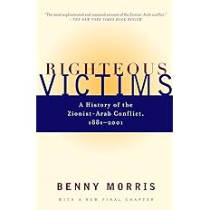Righteous Victims: A History of the Zionist-Arab Conflict, 1881-2001
